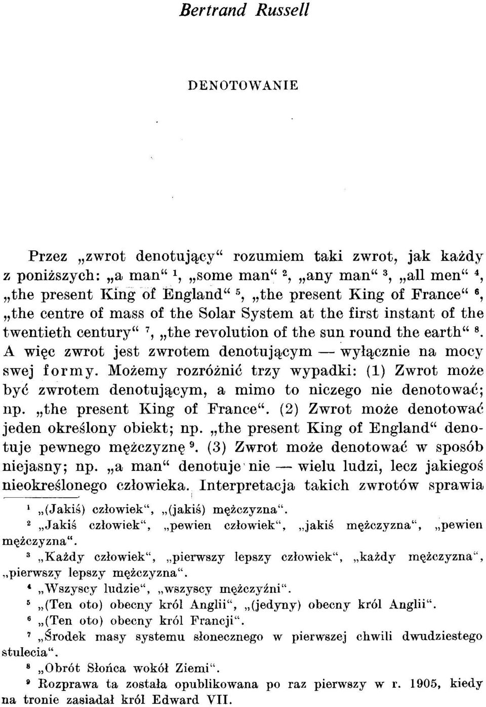 A więc zwrot jest zwrotem denotującym wyłącznie na mocy swej formy. Możemy rozróżnić trzy wypadki: (1) Zwrot może być zwrotem denotującym, a mimo to niczego nie denotować; np.