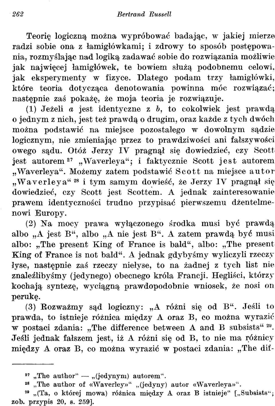 Dlatego podam trzy łamigłówki, które teoria dotycząca denotowania powinna móc rozwiązać; następnie zaś pokażę, że moja teoria je rozwiązuje.