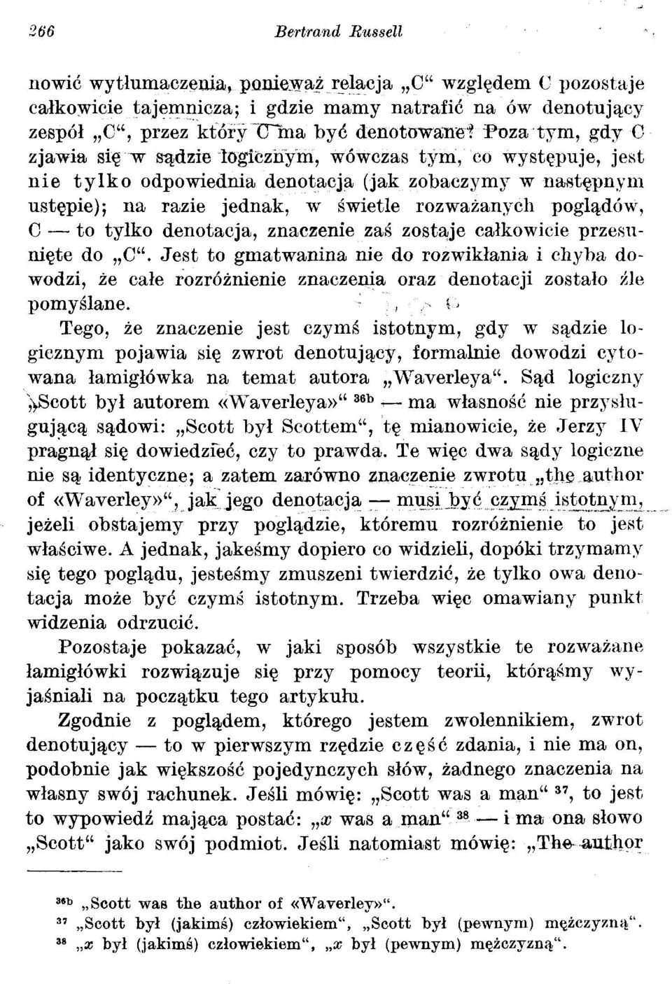 denotacja, znaczenie zaś zostaje całkowicie przesunięte do C". Jest to gmatwanina nie do rozwikłania i chyba dowodzi, że całe rozróżnienie znaczenia oraz denotacji zostało źle pomyślane. ;.