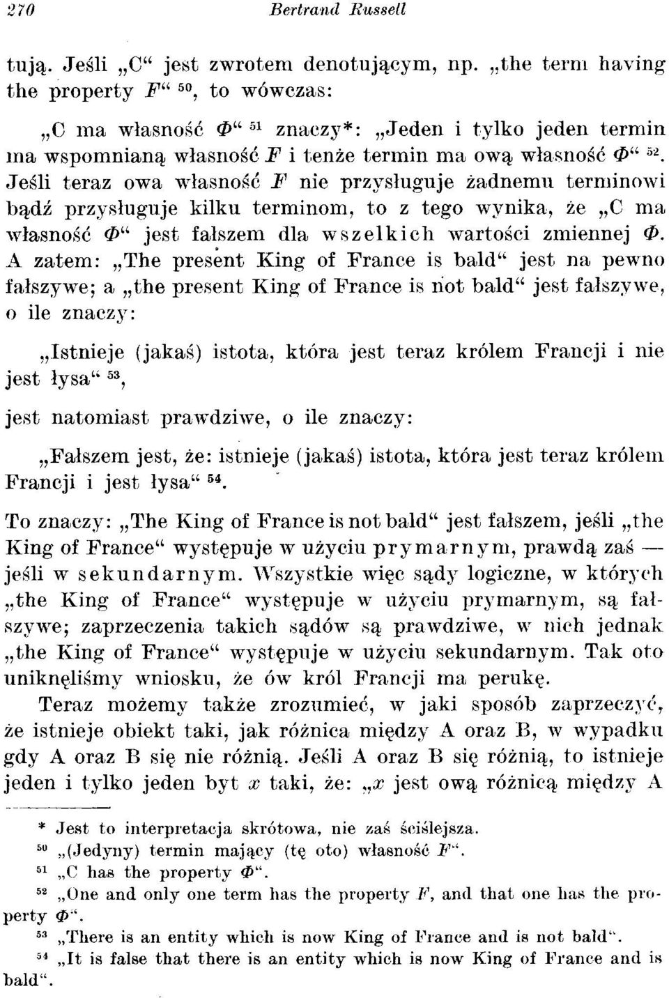 Jeśli teraz owa własność F nie przysługuje żadnemu terminowi bądź przysługuje kilku terminom, to z tego wynika, że C ma własność < " jest fałszem dla wszelkich wartości zmiennej 0.