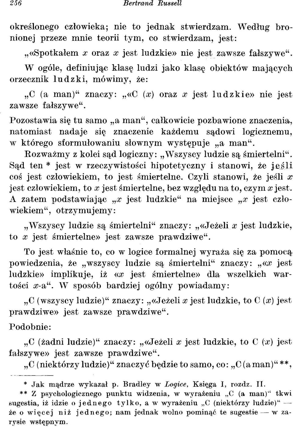 Pozostawia się tu samo a man", całkowicie pozbawione znaczenia, natomiast nadaje się znaczenie każdemu sądowi logicznemu, w którego sformułowaniu słownym występuje a man".