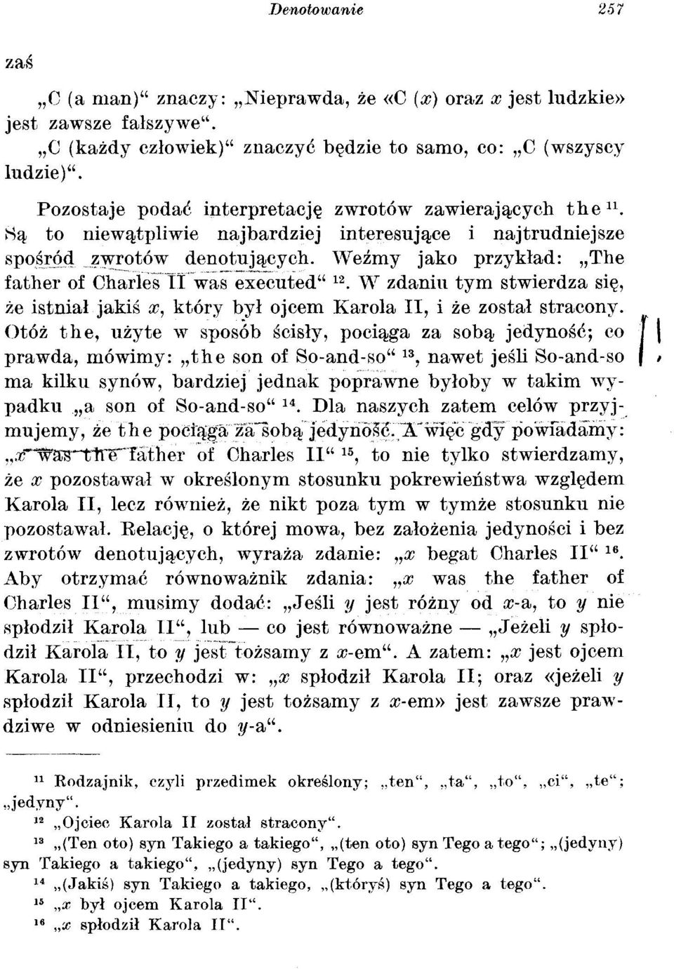 Weźmy jako przykład: The father of CharlesTT was executed" 12. W zdaniu tym stwierdza się, że istniał jakiś x, który był ojcem Karola II, i że został stracony.