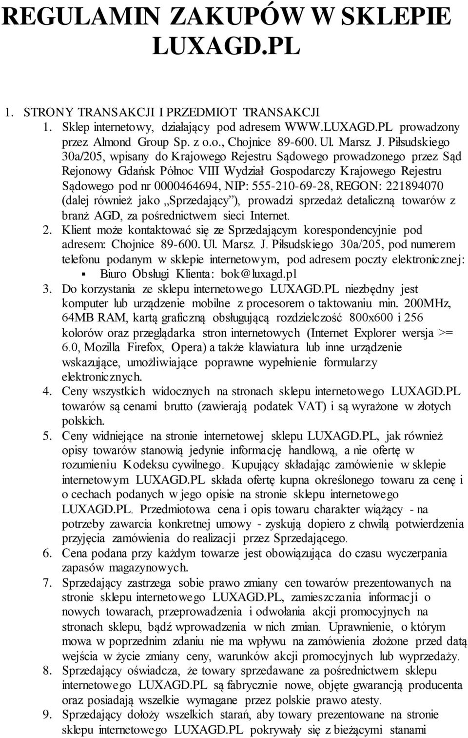 Piłsudskiego 30a/205, wpisany do Krajowego Rejestru Sądowego prowadzonego przez Sąd Rejonowy Gdańsk Północ VIII Wydział Gospodarczy Krajowego Rejestru Sądowego pod nr 0000464694, NIP: 555-210-69-28,