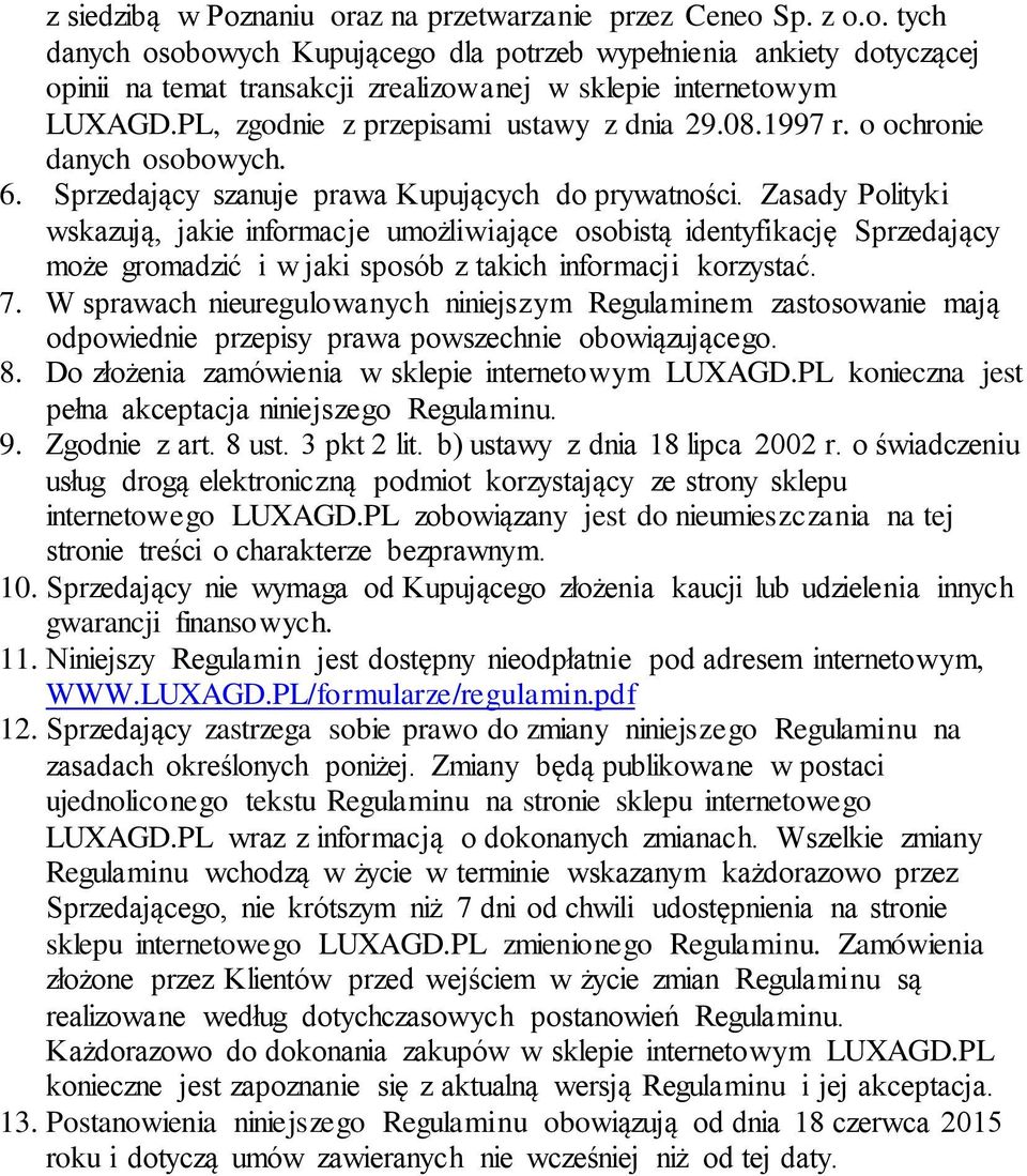 Zasady Polityki wskazują, jakie informacje umożliwiające osobistą identyfikację Sprzedający może gromadzić i w jaki sposób z takich informacji korzystać. 7.