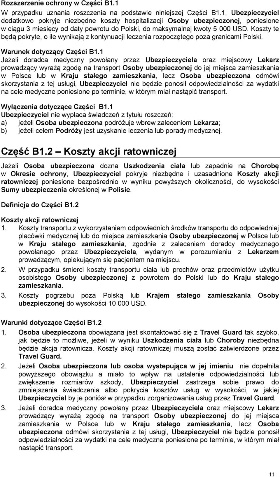 Koszty te będą pokryte, o ile wynikają z kontynuacji leczenia rozpoczętego poza granicami Polski. Warunek dotyczący Części B1.