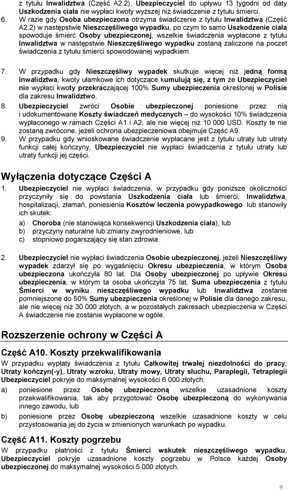 2) w następstwie Nieszczęśliwego wypadku, po czym to samo Uszkodzenie ciała spowoduje śmierć Osoby ubezpieczonej, wszelkie świadczenia wypłacone z tytułu Inwalidztwa w następstwie Nieszczęśliwego