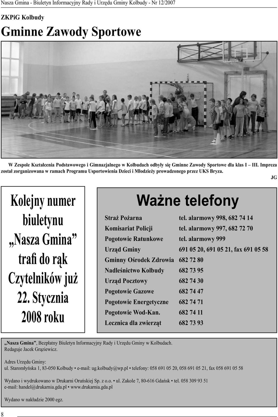 Stycznia 2008 roku Wa ne telefony Stra Po arna tel. alarmowy 998, 682 74 14 Komisariat Policji tel. alarmowy 997, 682 72 70 Pogotowie Ratunkowe tel.