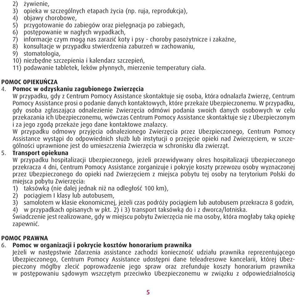 pasożytnicze i zakaźne, 8) konsultacje w przypadku stwierdzenia zaburzeń w zachowaniu, 9) stomatologia, 10) niezbędne szczepienia i kalendarz szczepień, 11) podawanie tabletek, leków płynnych,