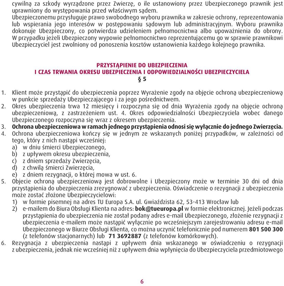 Wyboru prawnika dokonuje Ubezpieczony, co potwierdza udzieleniem pełnomocnictwa albo upoważnienia do obrony.