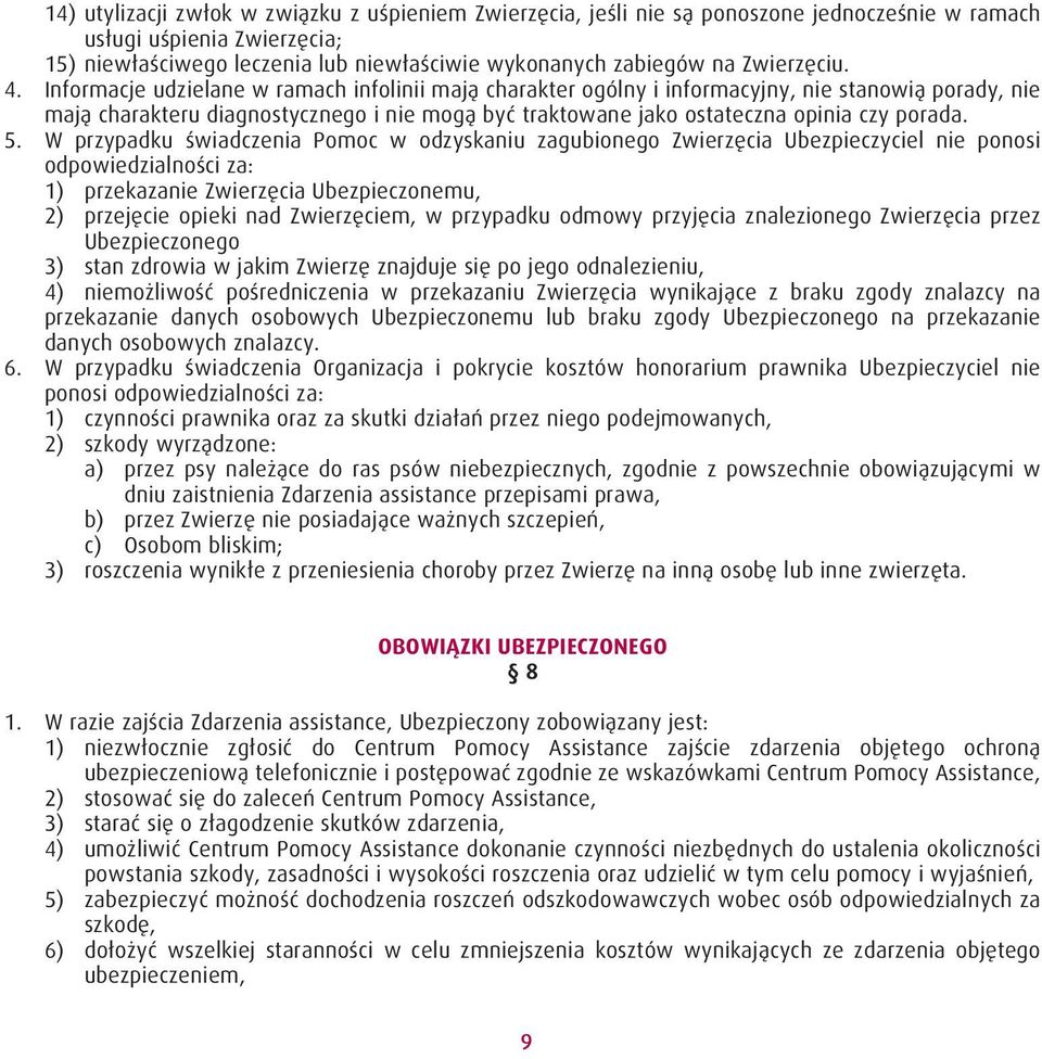 Informacje udzielane w ramach infolinii mają charakter ogólny i informacyjny, nie stanowią porady, nie mają charakteru diagnostycznego i nie mogą być traktowane jako ostateczna opinia czy porada. 5.