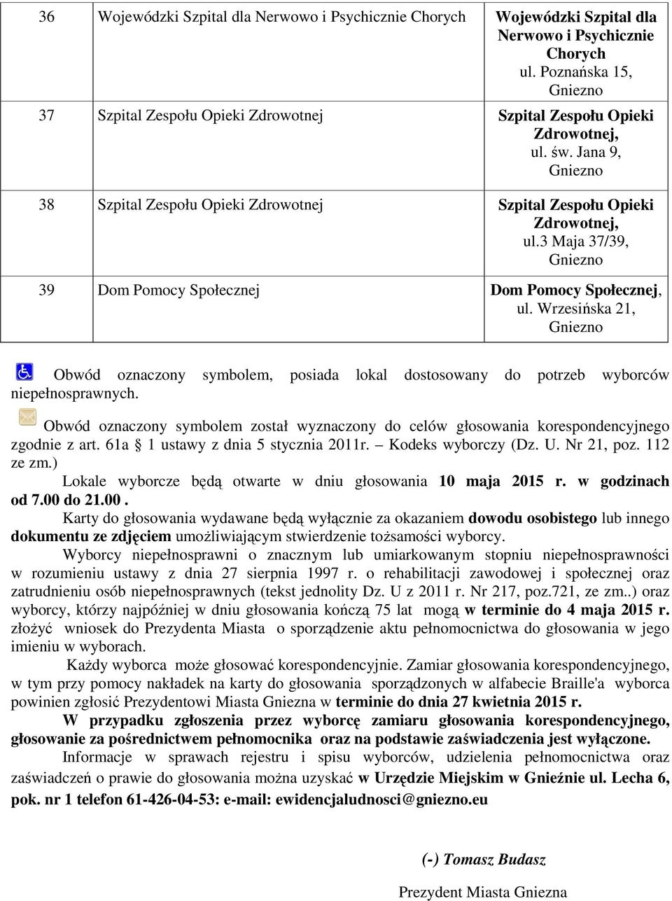 3 Maja 37/39, 39 Dom Pomocy Społecznej Dom Pomocy Społecznej, ul. Wrzesińska 21, Obwód oznaczony symbolem, posiada lokal dostosowany do potrzeb wyborców niepełnosprawnych.