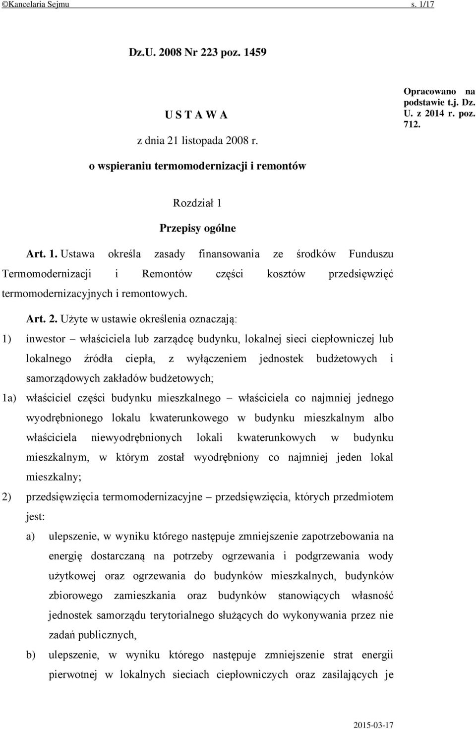 Przepisy ogólne Art. 1. Ustawa określa zasady finansowania ze środków Funduszu Termomodernizacji i Remontów części kosztów przedsięwzięć termomodernizacyjnych i remontowych. Art. 2.