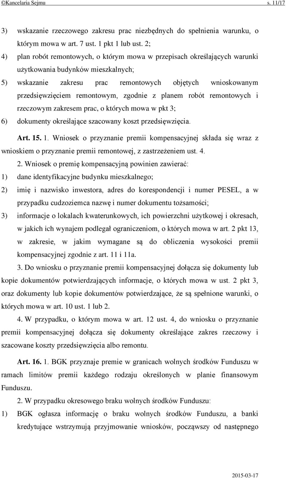 remontowym, zgodnie z planem robót remontowych i rzeczowym zakresem prac, o których mowa w pkt 3; 6) dokumenty określające szacowany koszt przedsięwzięcia. Art. 15