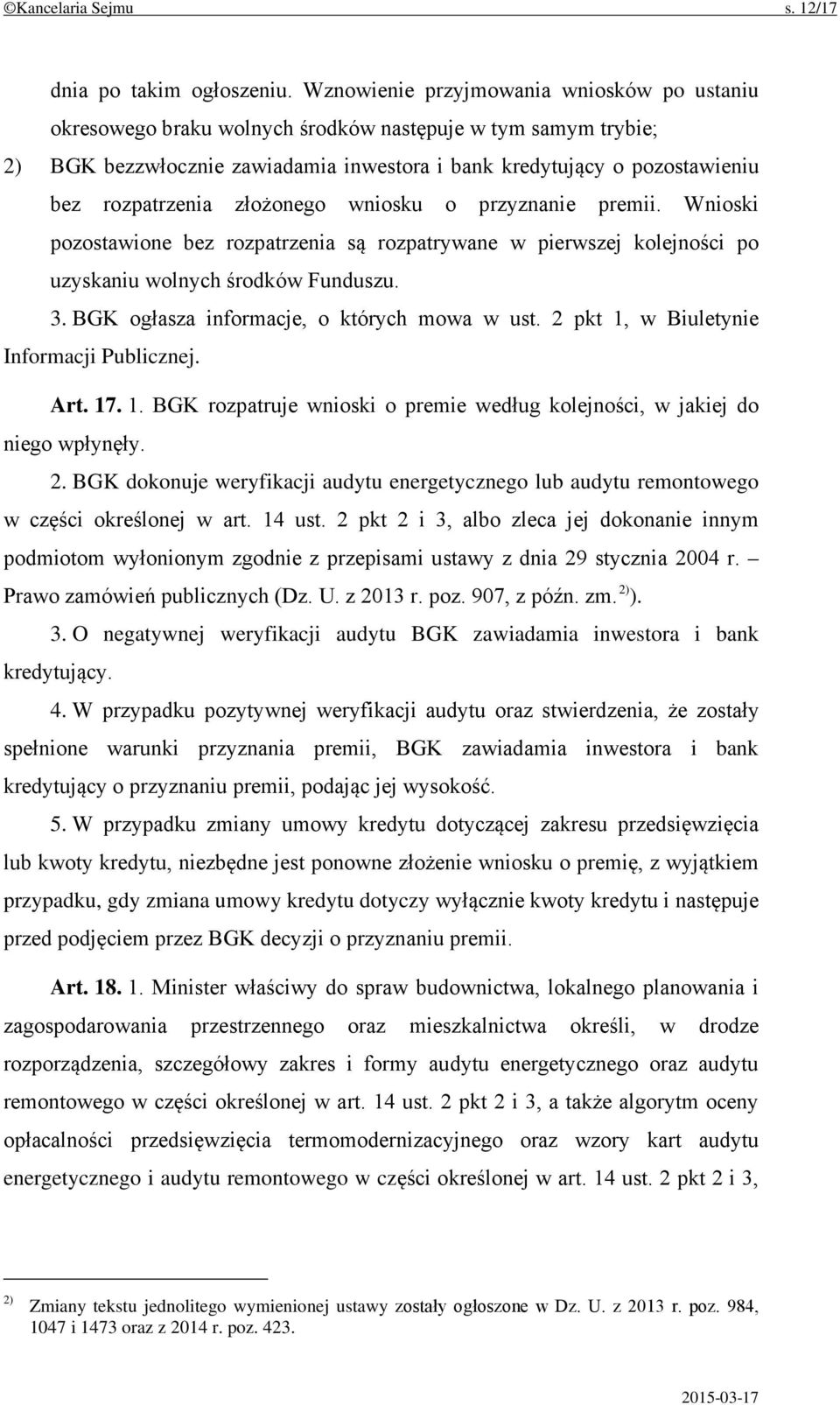 złożonego wniosku o przyznanie premii. Wnioski pozostawione bez rozpatrzenia są rozpatrywane w pierwszej kolejności po uzyskaniu wolnych środków Funduszu. 3.