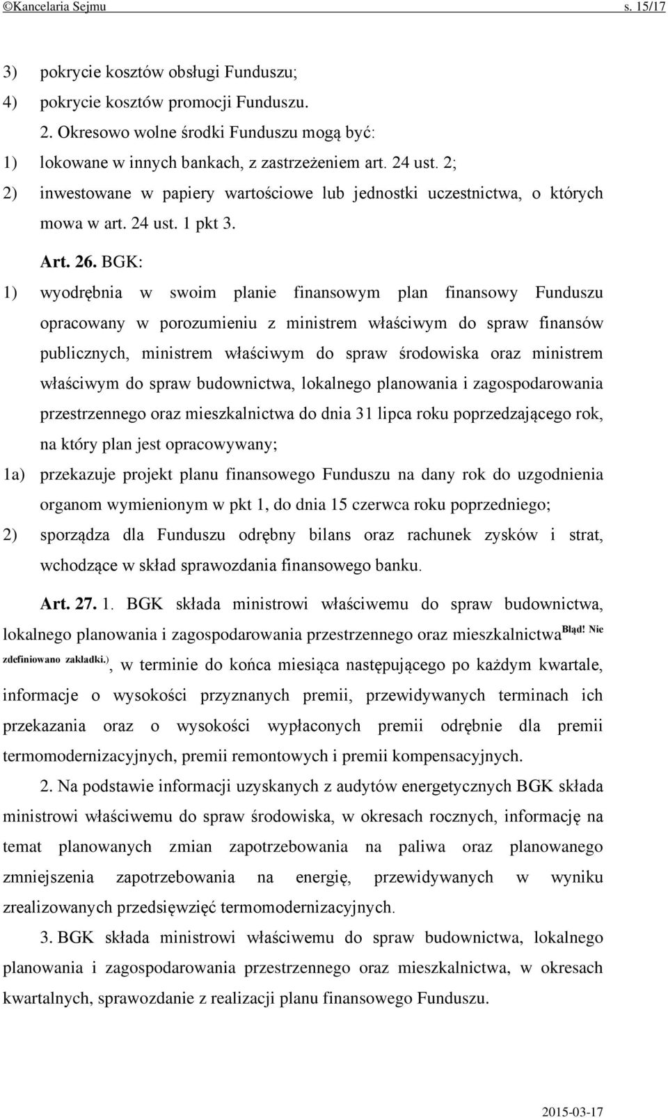 BGK: 1) wyodrębnia w swoim planie finansowym plan finansowy Funduszu opracowany w porozumieniu z ministrem właściwym do spraw finansów publicznych, ministrem właściwym do spraw środowiska oraz