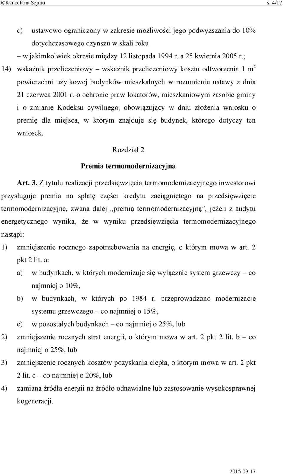 o ochronie praw lokatorów, mieszkaniowym zasobie gminy i o zmianie Kodeksu cywilnego, obowiązujący w dniu złożenia wniosku o premię dla miejsca, w którym znajduje się budynek, którego dotyczy ten