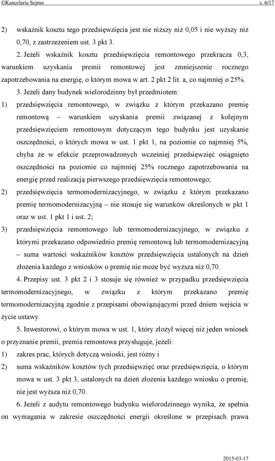 Jeżeli wskaźnik kosztu przedsięwzięcia remontowego przekracza 0,3, warunkiem uzyskania premii remontowej jest zmniejszenie rocznego zapotrzebowania na energię, o którym mowa w art. 2 pkt 2 lit.