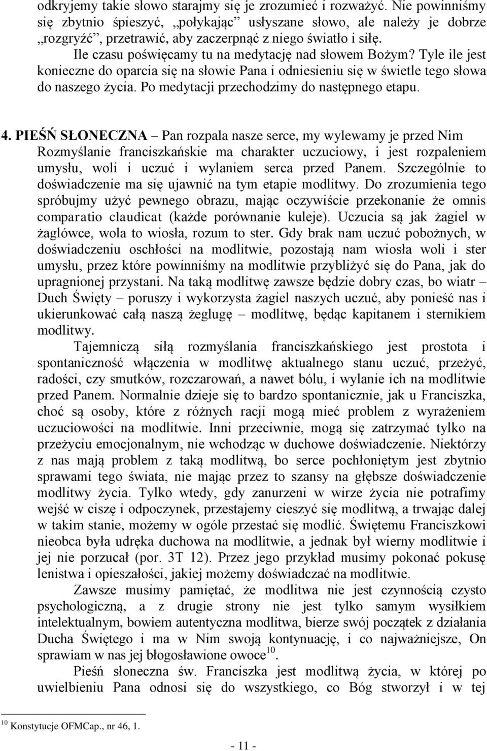 Tyle ile jest konieczne do oparcia się na słowie Pana i odniesieniu się w świetle tego słowa do naszego życia. Po medytacji przechodzimy do następnego etapu. 4.