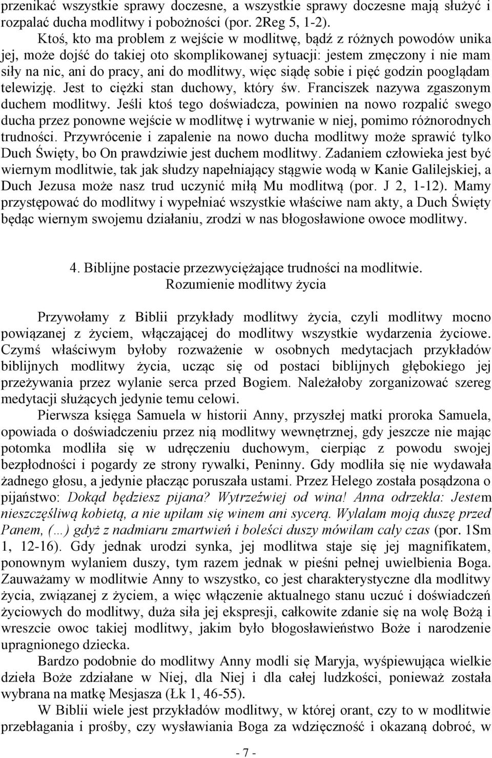 więc siądę sobie i pięć godzin pooglądam telewizję. Jest to ciężki stan duchowy, który św. Franciszek nazywa zgaszonym duchem modlitwy.