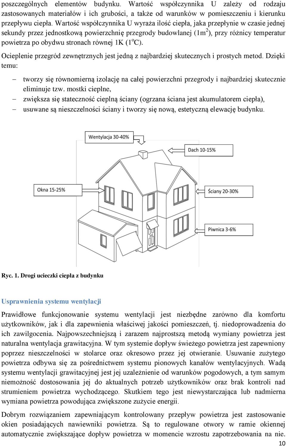 równej 1K (1 o C). Ocieplenie przegród zewnętrznych jest jedną z najbardziej skutecznych i prostych metod.