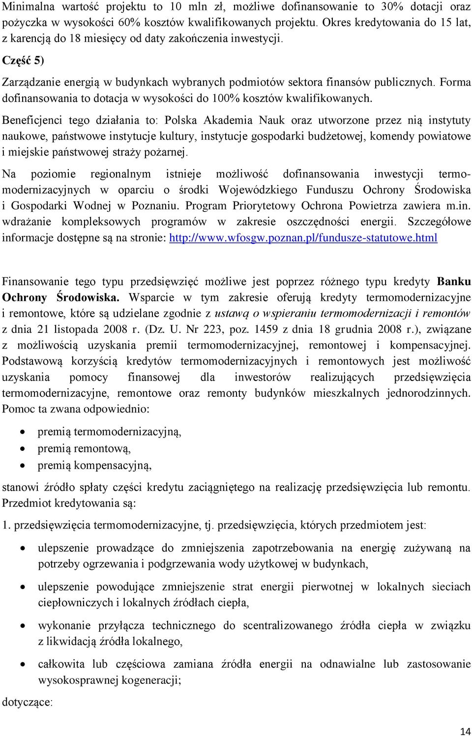 Forma dofinansowania to dotacja w wysokości do 100% kosztów kwalifikowanych.