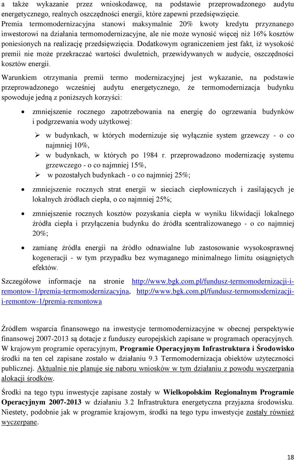 przedsięwzięcia. Dodatkowym ograniczeniem jest fakt, iż wysokość premii nie może przekraczać wartości dwuletnich, przewidywanych w audycie, oszczędności kosztów energii.