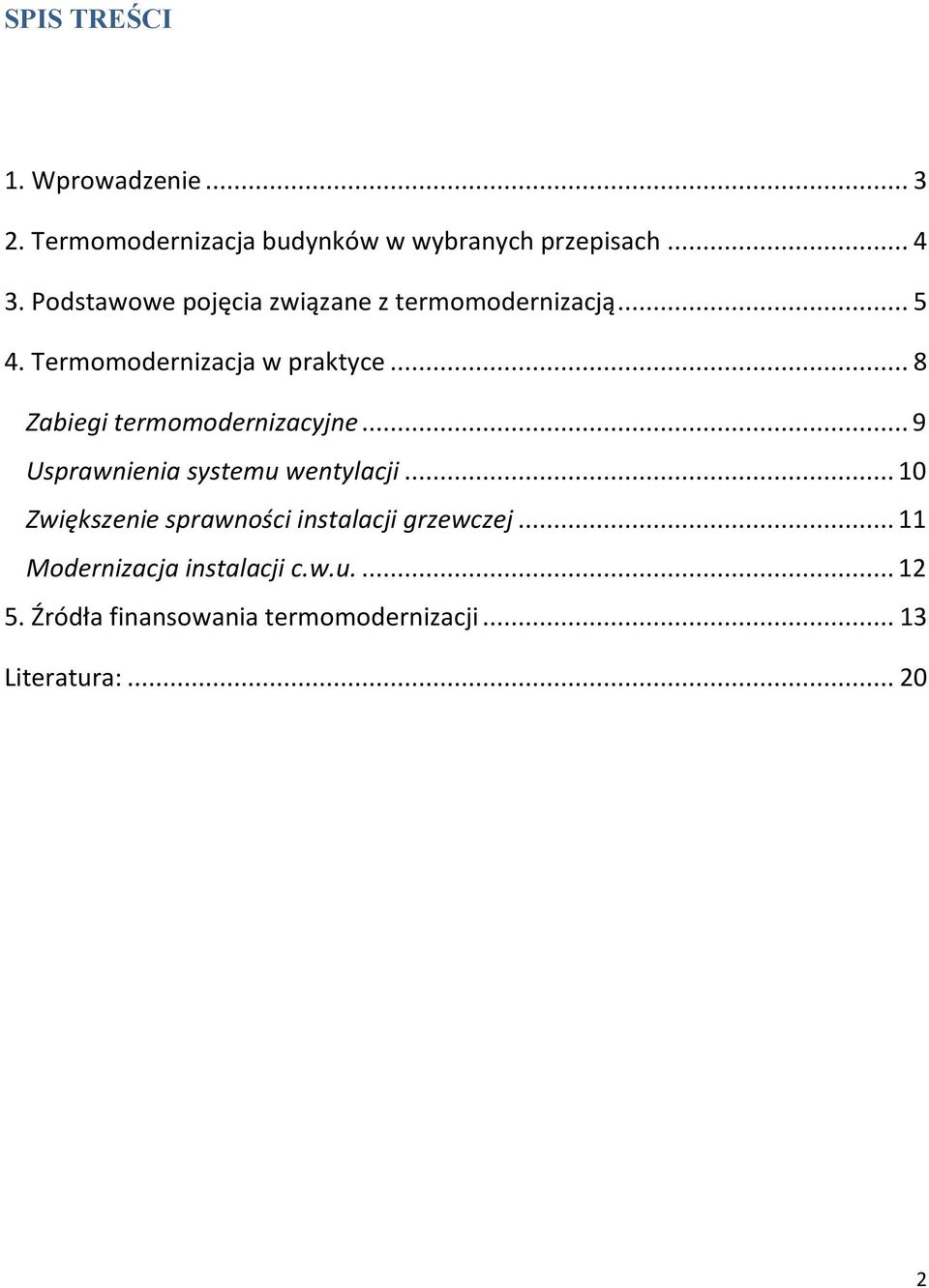 .. 8 Zabiegi termomodernizacyjne... 9 Usprawnienia systemu wentylacji.