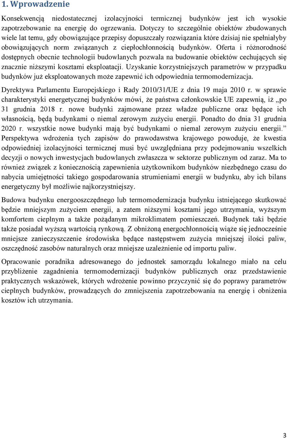 Oferta i różnorodność dostępnych obecnie technologii budowlanych pozwala na budowanie obiektów cechujących się znacznie niższymi kosztami eksploatacji.