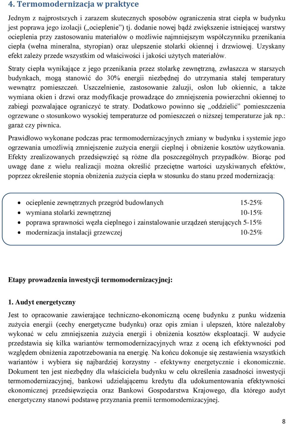 stolarki okiennej i drzwiowej. Uzyskany efekt zależy przede wszystkim od właściwości i jakości użytych materiałów.