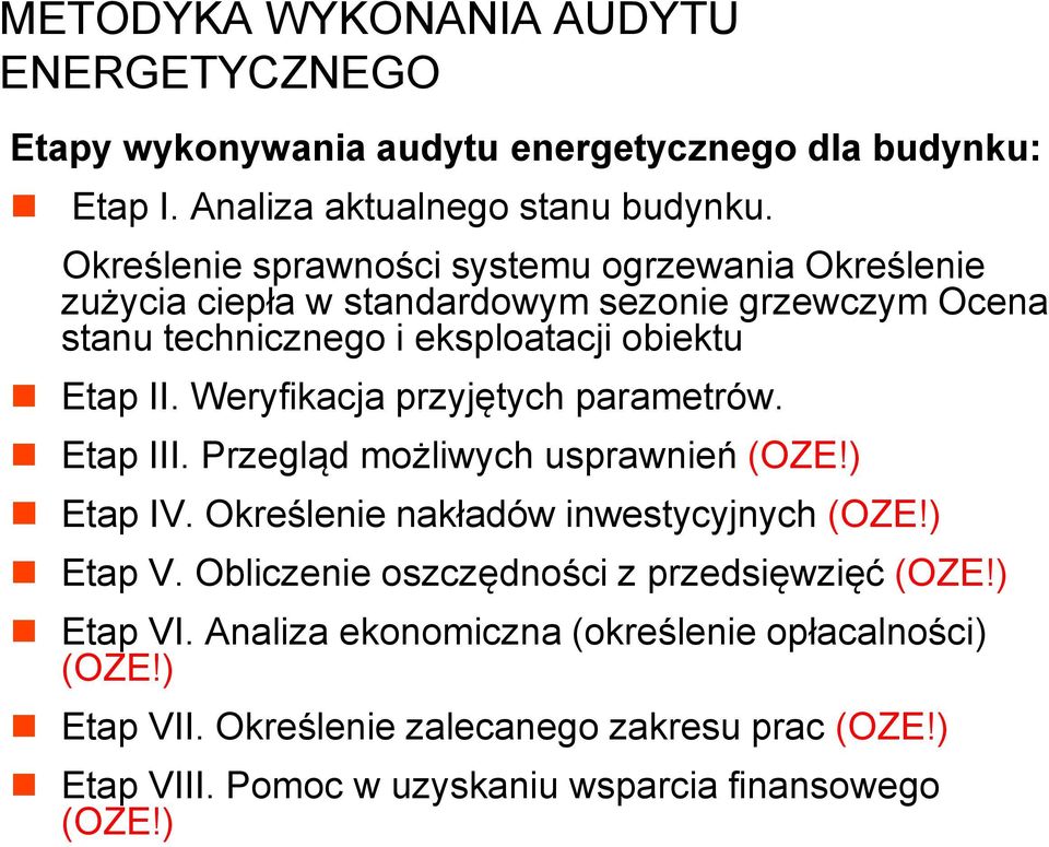 Weryfikacja przyjętych parametrów. Etap III. Przegląd możliwych usprawnień (OZE!) Etap IV. Określenie nakładów inwestycyjnych (OZE!) Etap V.