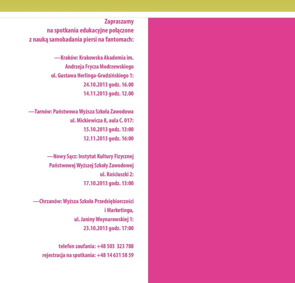 11.2013 godz. 16:00 Nowy Sącz: Instytut Kultury Fizycznej Państwowej Wyższej Szkoły Zawodowej ul. Kościuszki 2: 17.10.2013 godz. 13:00 Chrzanów: Wyższa Szkoła Przedsiębiorczości i Marketingu, ul.