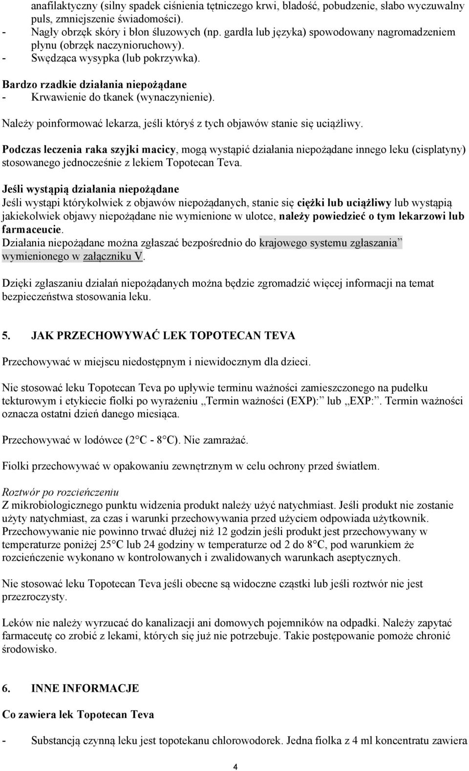 Należy poinformować lekarza, jeśli któryś z tych objawów stanie się uciążliwy.