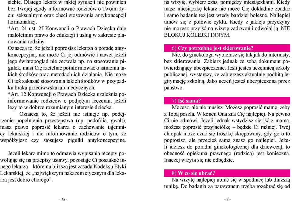 ?? Oznacza to, że jeżeli poprosisz lekarza o poradę antykoncepcyjną, nie może Ci jej odmówić i nawet jeżeli jego światopogląd nie zezwala np.