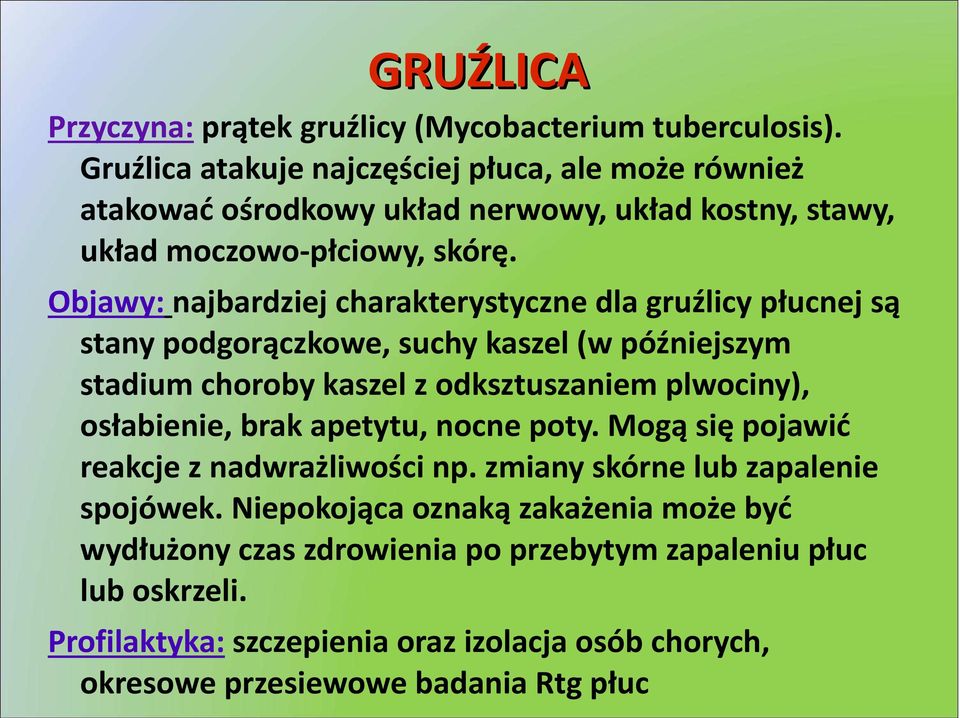 Objawy: najbardziej charakterystyczne dla gruźlicy płucnej są stany podgorączkowe, suchy kaszel (w późniejszym stadium choroby kaszel z odksztuszaniem plwociny),