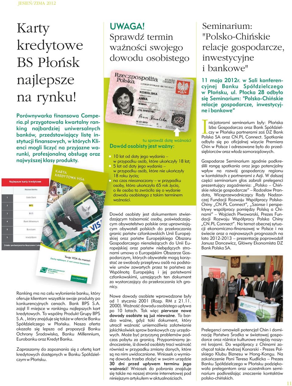 najwyższej klasy produkty. UWAGA! Sprawdź termin ważności swojego dowodu osobistego 11 maja 2012r. w Sali konferencyjnej Banku Spółdzielczego w Płońsku, ul.