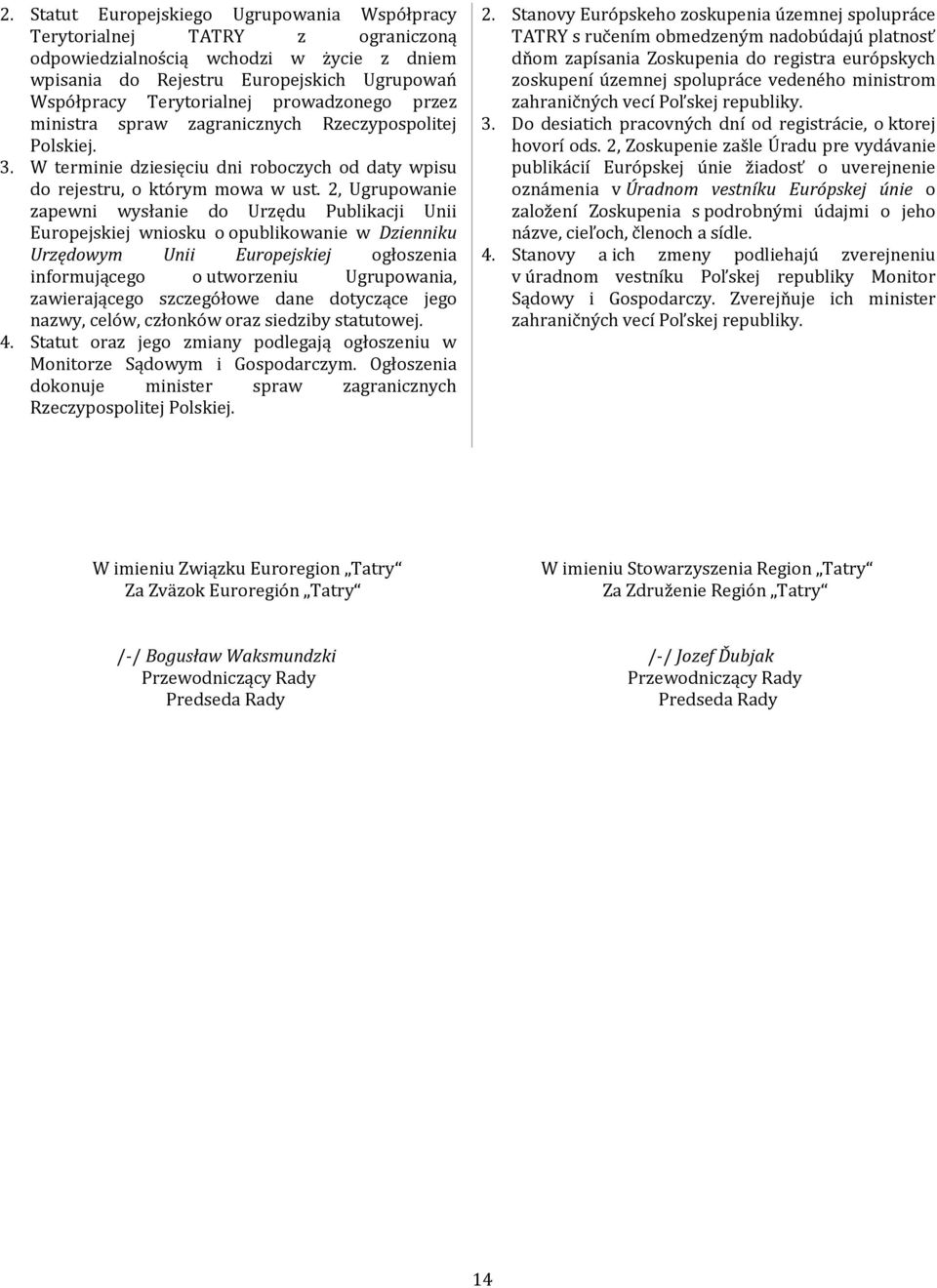 2, Ugrupowanie zapewni wysłanie do Urzędu Publikacji Unii Europejskiej wniosku o opublikowanie w Dzienniku Urzędowym Unii Europejskiej ogłoszenia informującego o utworzeniu Ugrupowania, zawierającego