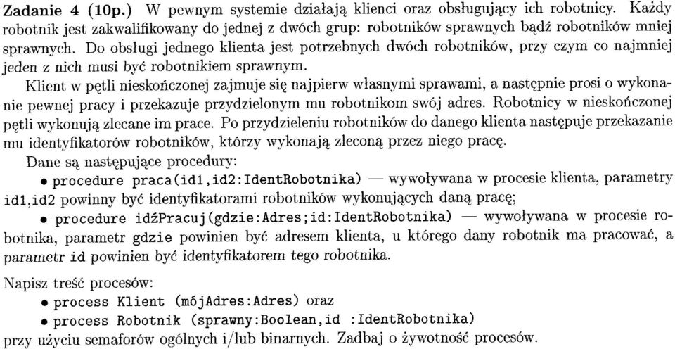 Klient w p~tli nieskonczonej zajmuje si~ najpierw wlasnymi sprawami, a nast~pnie prosi 0 wykonanie pewnej pracy i przekazuje przydzielonym mu robotnikom sw6j adres.