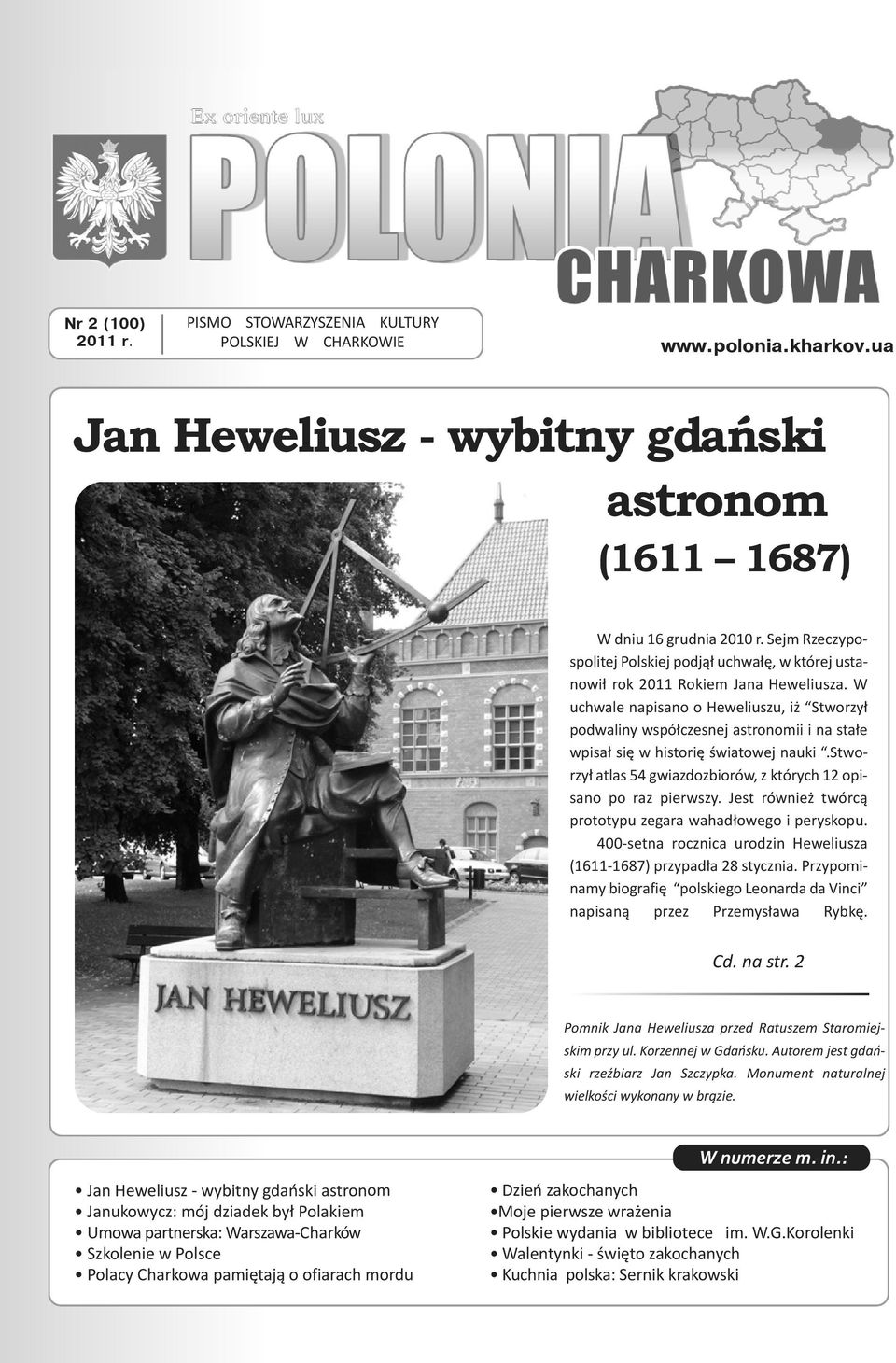 W uchwale napisano o Heweliuszu, iż Stworzył podwaliny współczesnej astronomii i na stałe wpisał się w historię światowej nauki.stworzył atlas 54 gwiazdozbiorów, z których 12 opisano po raz pierwszy.