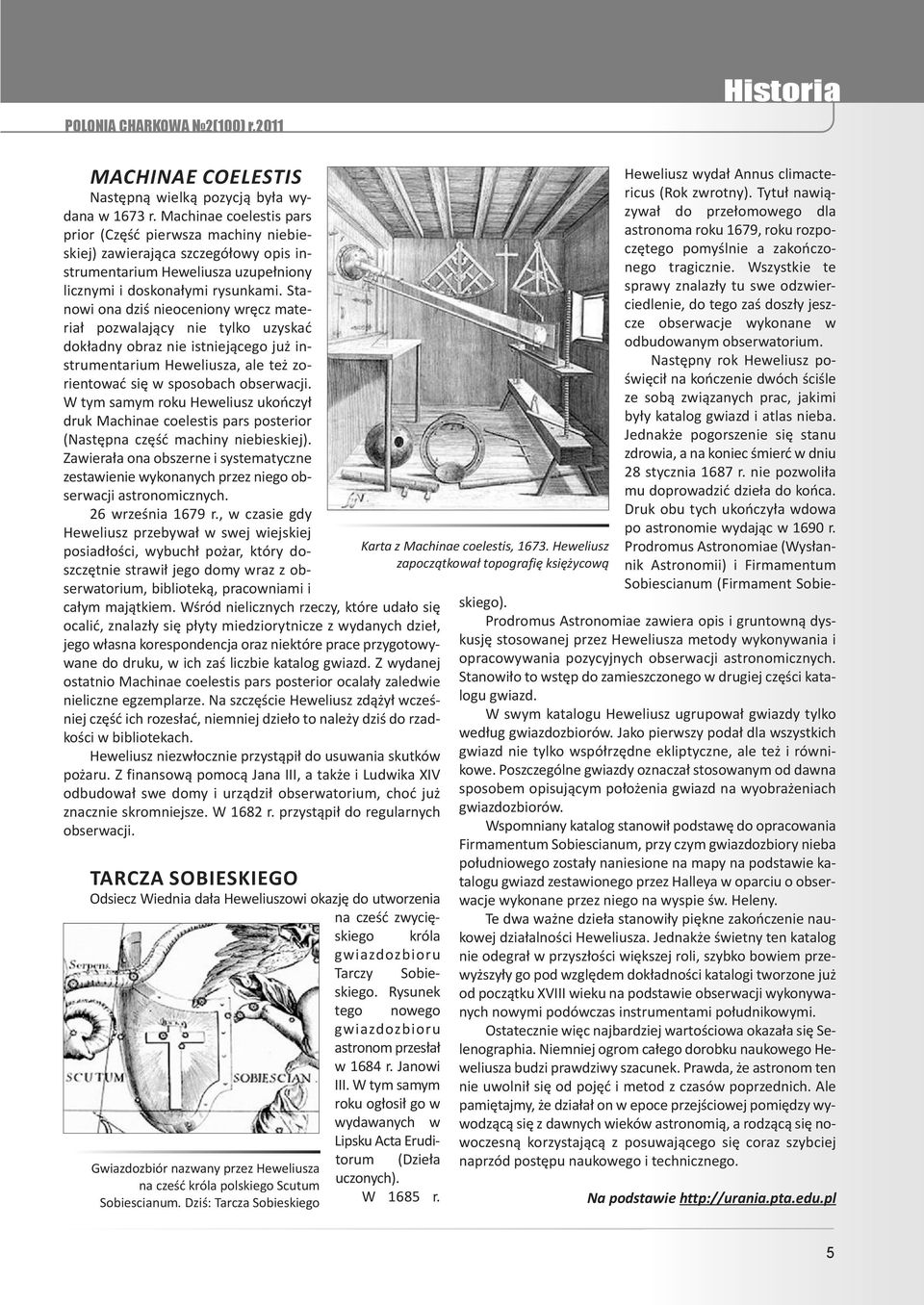 Stanowi ona dziś nieoceniony wręcz materiał pozwalający nie tylko uzyskać dokładny obraz nie istniejącego już instrumentarium Heweliusza, ale też zorientować się w sposobach obserwacji.