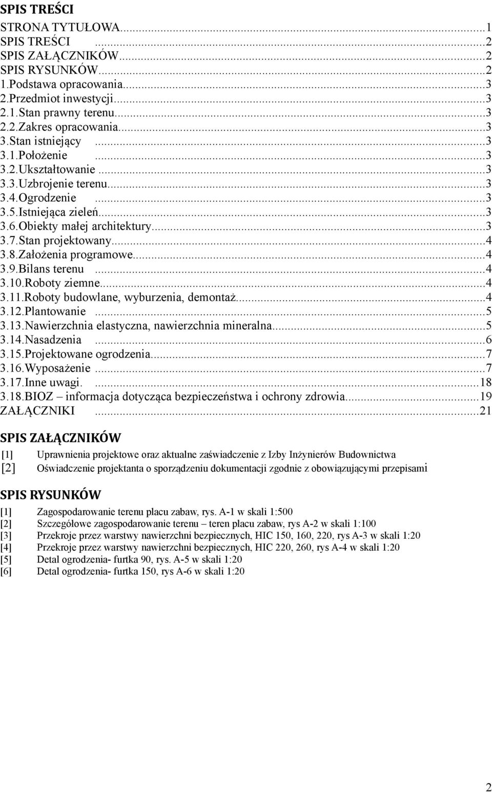 Założenia programowe...4 3.9.Bilans terenu...4 3.10.Roboty ziemne...4 3.11.Roboty budowlane, wyburzenia, demontaż...4 3.12.Plantowanie...5 3.13.Nawierzchnia elastyczna, nawierzchnia mineralna...5 3.14.