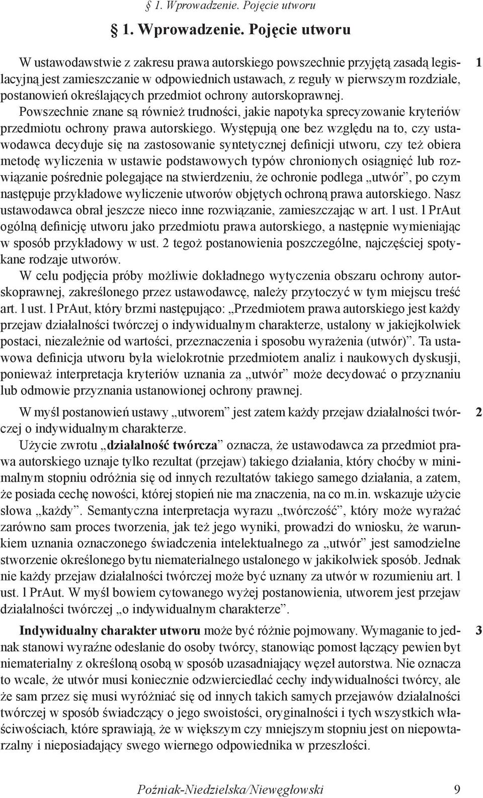 postanowień określających przedmiot ochrony autorskoprawnej. Powszechnie znane są również trudności, jakie napotyka sprecyzowanie kryteriów przedmiotu ochrony prawa autorskiego.