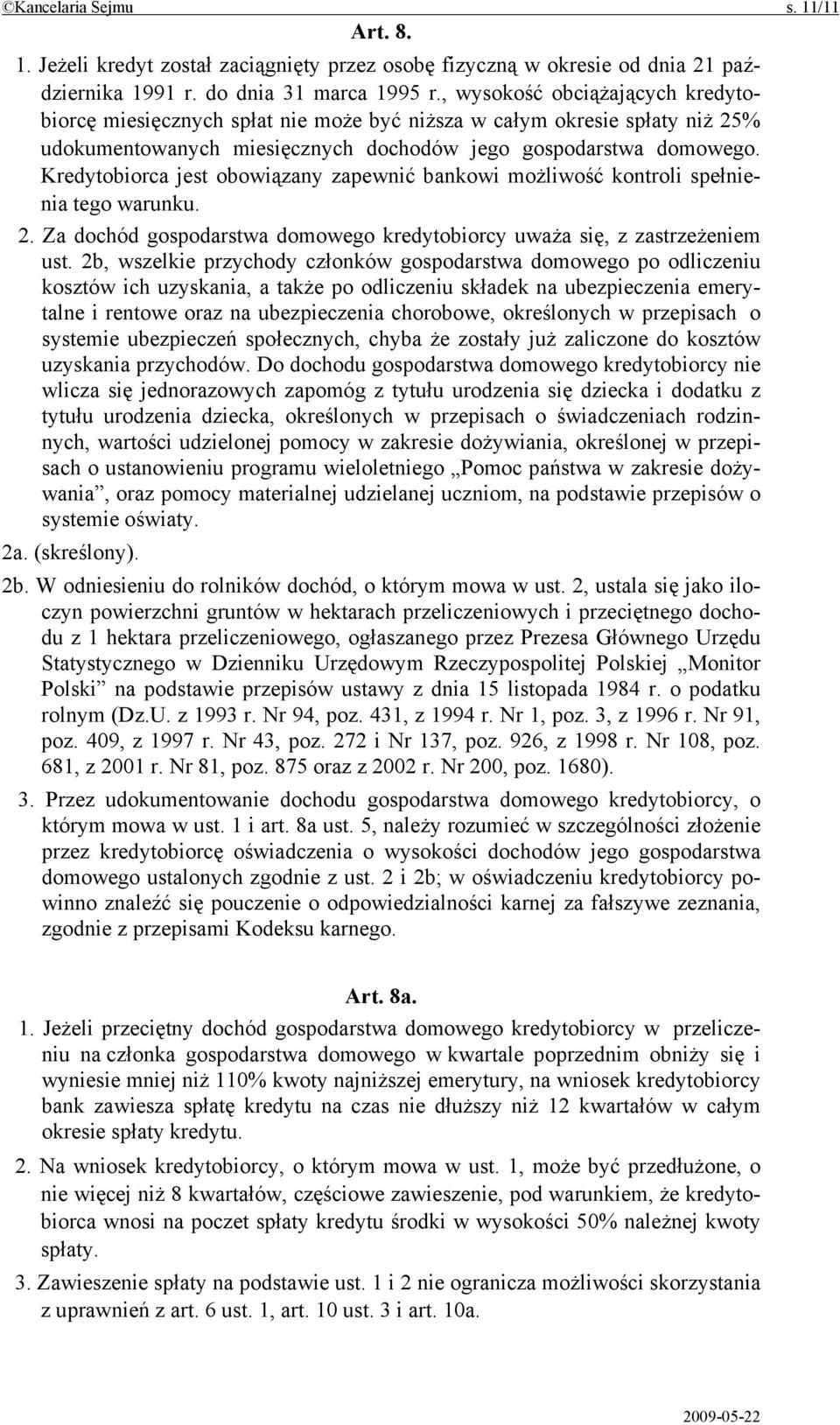 Kredytobiorca jest obowiązany zapewnić bankowi możliwość kontroli spełnienia tego warunku. 2. Za dochód gospodarstwa domowego kredytobiorcy uważa się, z zastrzeżeniem ust.