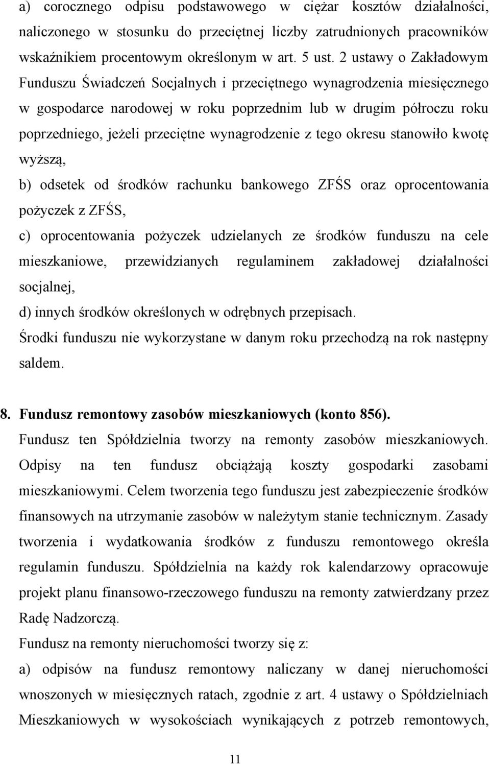 wynagrodzenie z tego okresu stanowiło kwotę wyższą, b) odsetek od środków rachunku bankowego ZFŚS oraz oprocentowania pożyczek z ZFŚS, c) oprocentowania pożyczek udzielanych ze środków funduszu na