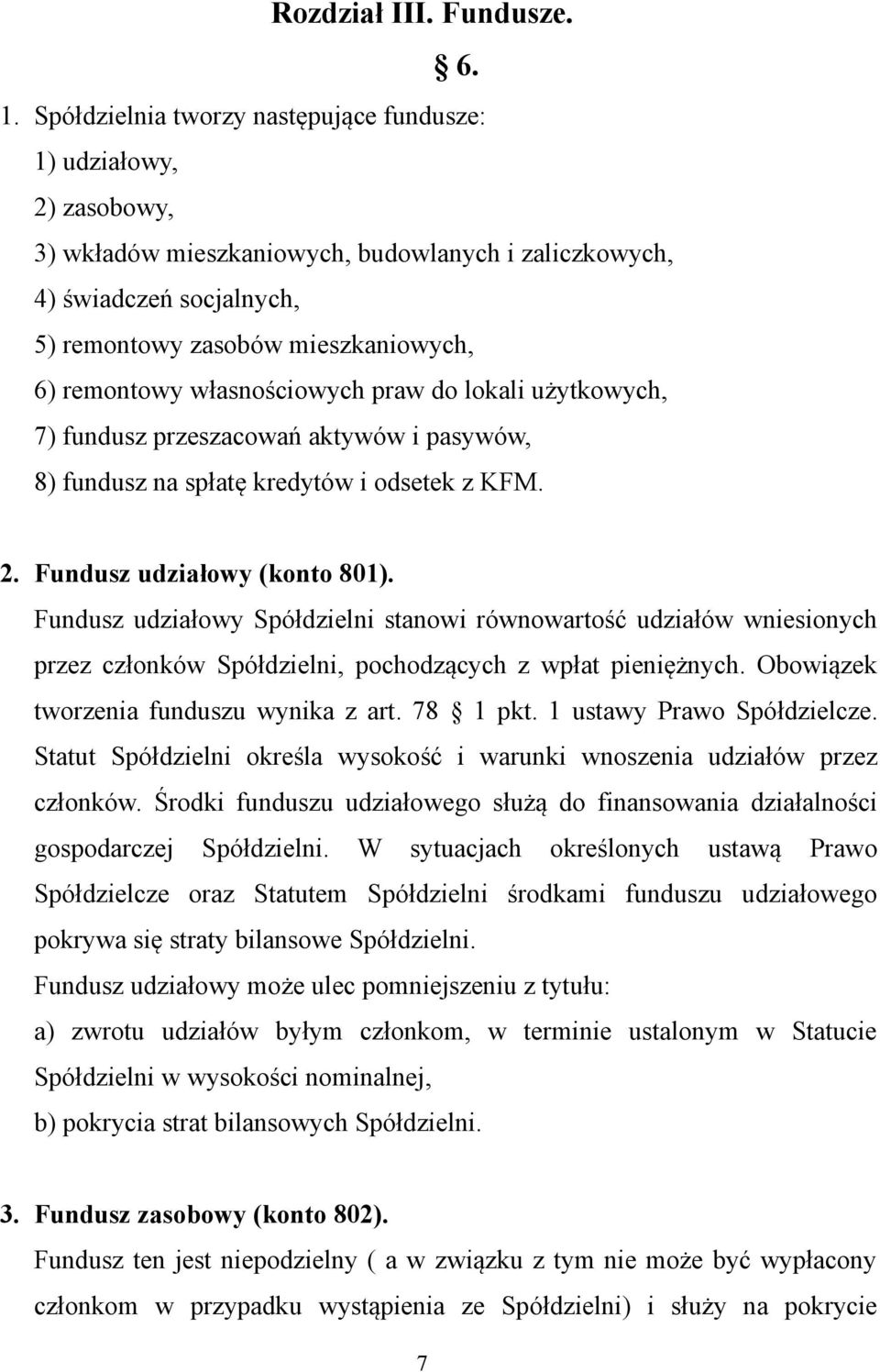 własnościowych praw do lokali użytkowych, 7) fundusz przeszacowań aktywów i pasywów, 8) fundusz na spłatę kredytów i odsetek z KFM. 2. Fundusz udziałowy (konto 801).