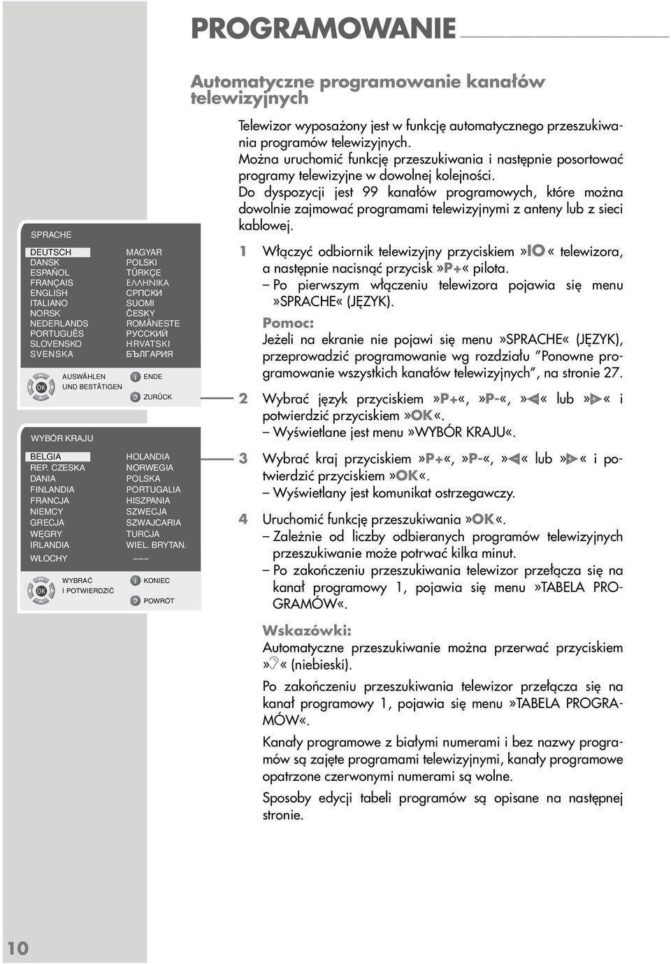 W OCHY I POTWIERDZIå Automatyczne programowanie kanałów telewizyjnych Telewizor wyposażony jest w funkcję automatycznego przeszukiwania programów telewizyjnych.