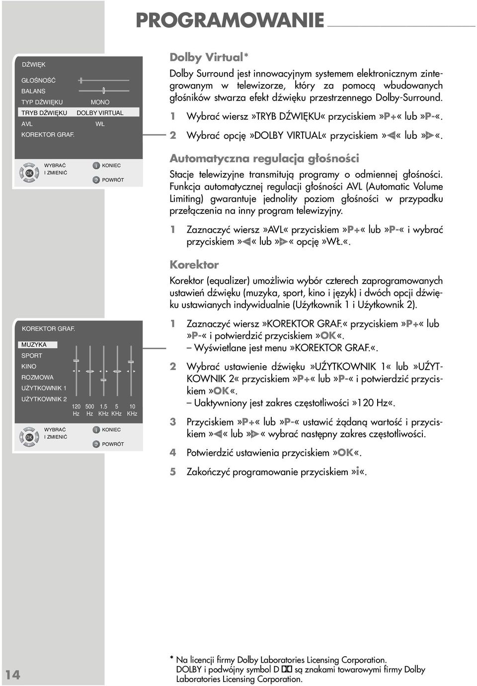 1 Wybrać wiersz»tryb DŹWIĘKU«przyciskiem»P+«lub»P-«. 2 Wybrać opcję»dolby VIRTUAL«przyciskiem» «lub» «.