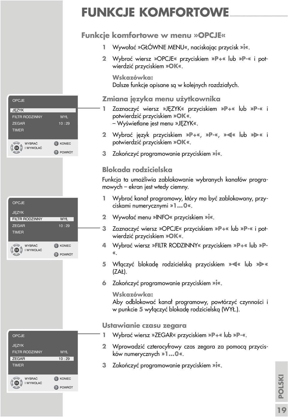 OPCJE J ZYK FILTR RODZINNY WY ZEGAR 10 : 29 TIMER I WYWO Aå Zmiana języka menu użytkownika 1 Zaznaczyć wiersz»język«przyciskiem»p+«lub»p-«i potwierdzić przyciskiem»ok«. Wyświetlane jest menu»język«.