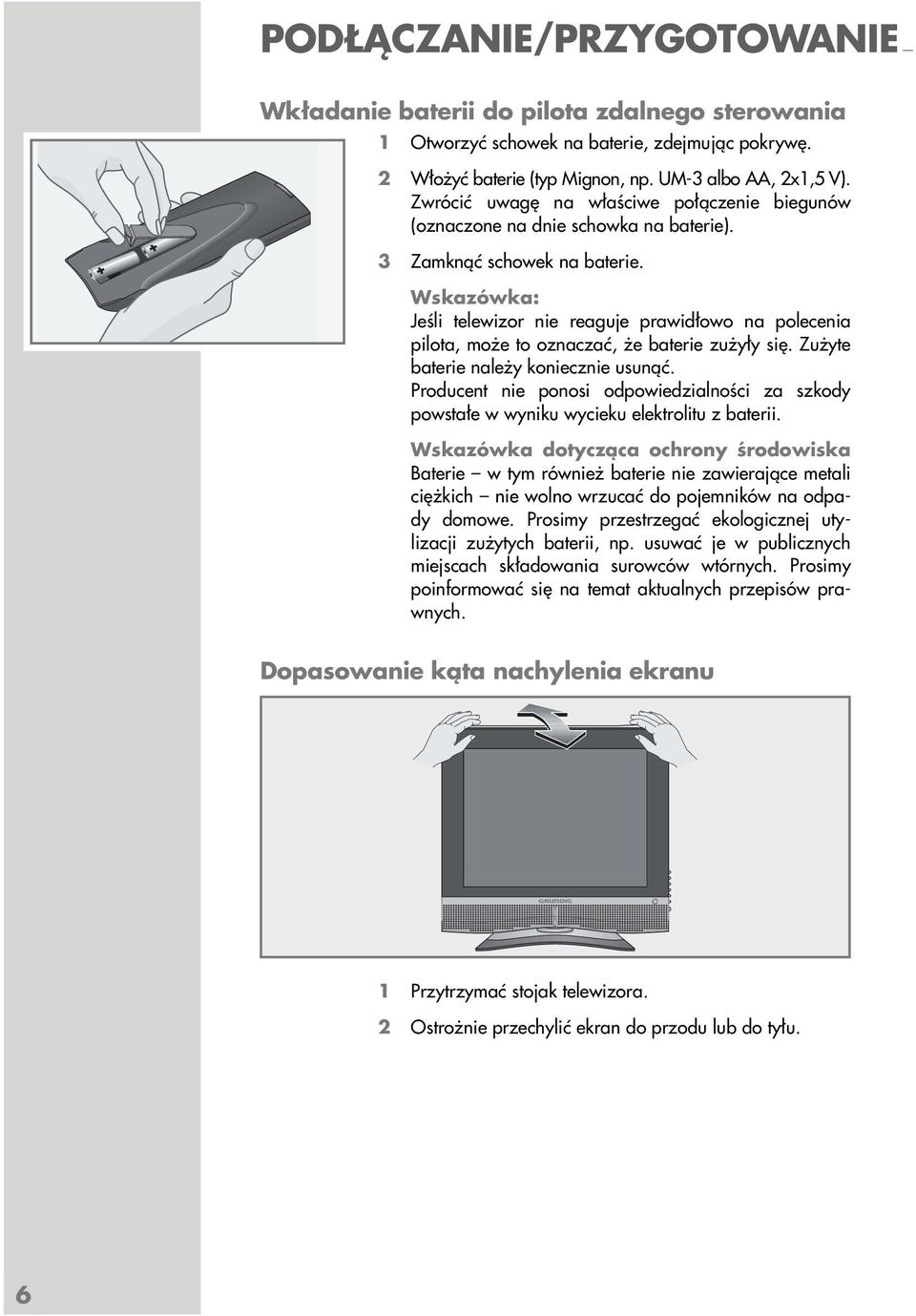 Jeśli telewizor nie reaguje prawidłowo na polecenia pilota, może to oznaczać, że baterie zużyły się. Zużyte baterie należy koniecznie usunąć.