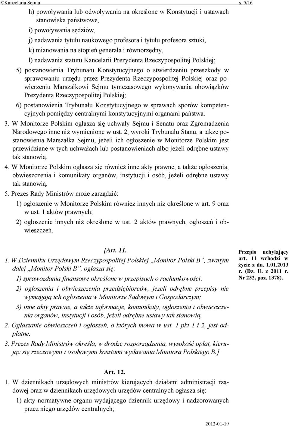 mianowania na stopień generała i równorzędny, l) nadawania statutu Kancelarii Prezydenta Rzeczypospolitej Polskiej; 5) postanowienia Trybunału Konstytucyjnego o stwierdzeniu przeszkody w sprawowaniu