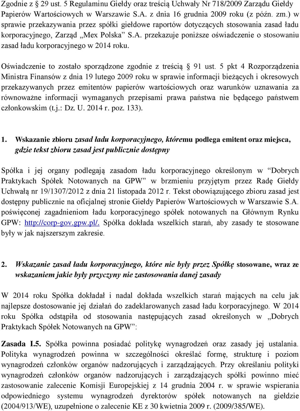 przekazuje poniższe oświadczenie o stosowaniu zasad ładu korporacyjnego w 2014 roku. Oświadczenie to zostało sporządzone zgodnie z treścią 91 ust.